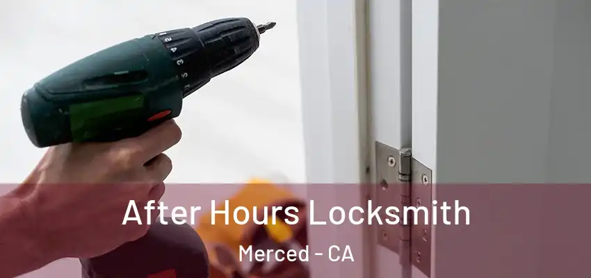  After Hours Locksmith Merced - CA