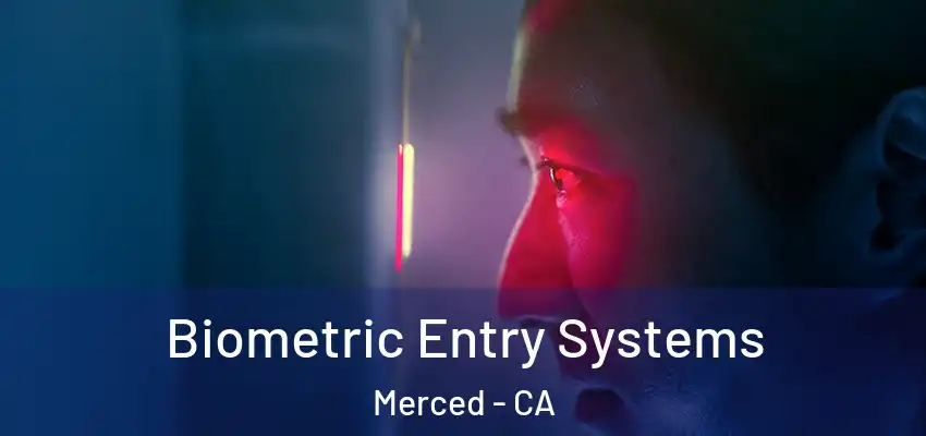  Biometric Entry Systems Merced - CA