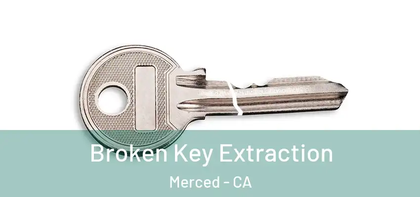 Broken Key Extraction Merced - CA