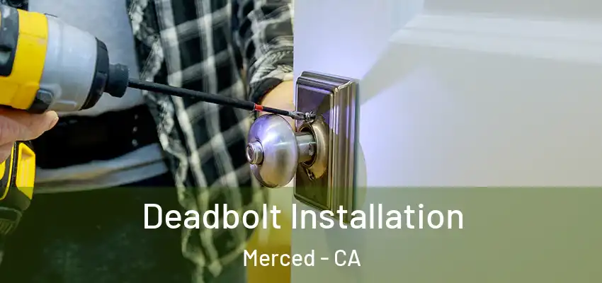  Deadbolt Installation Merced - CA