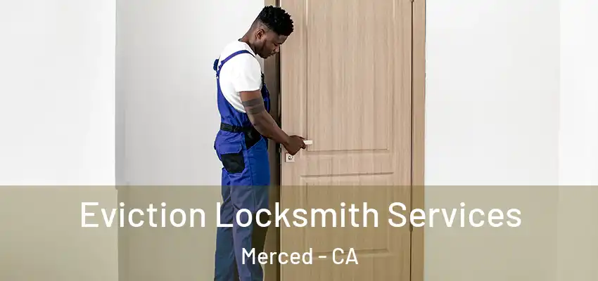  Eviction Locksmith Services Merced - CA