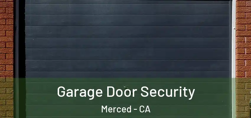  Garage Door Security Merced - CA