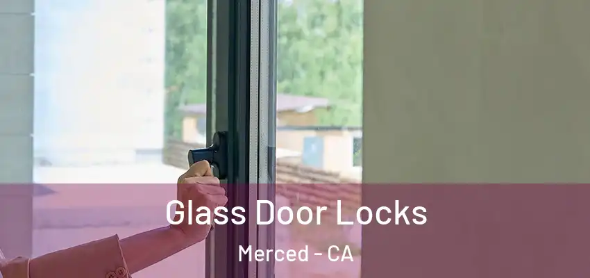  Glass Door Locks Merced - CA
