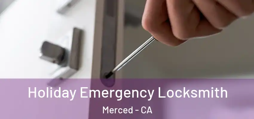  Holiday Emergency Locksmith Merced - CA
