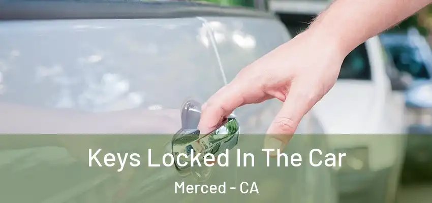  Keys Locked In The Car Merced - CA