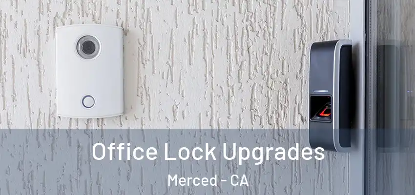  Office Lock Upgrades Merced - CA