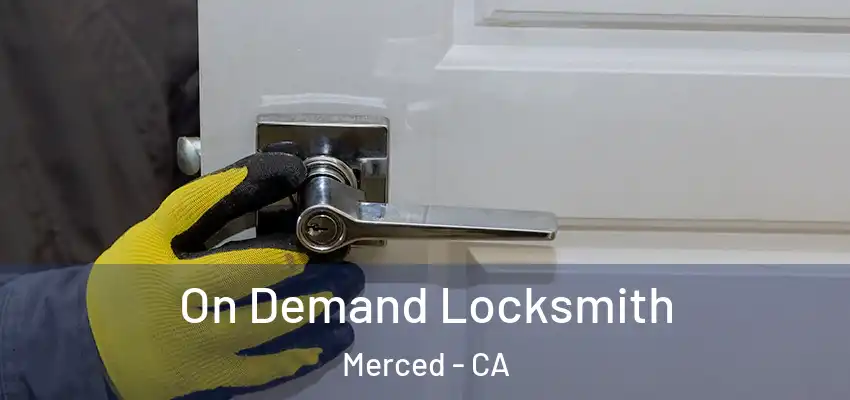  On Demand Locksmith Merced - CA