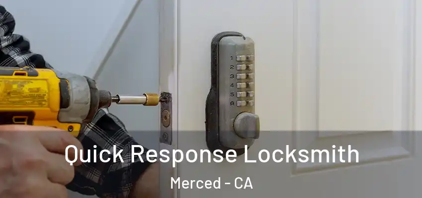  Quick Response Locksmith Merced - CA