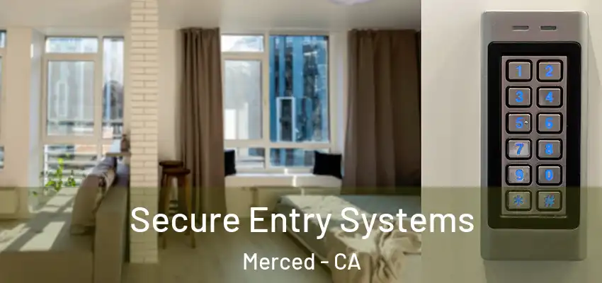  Secure Entry Systems Merced - CA