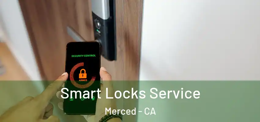  Smart Locks Service Merced - CA