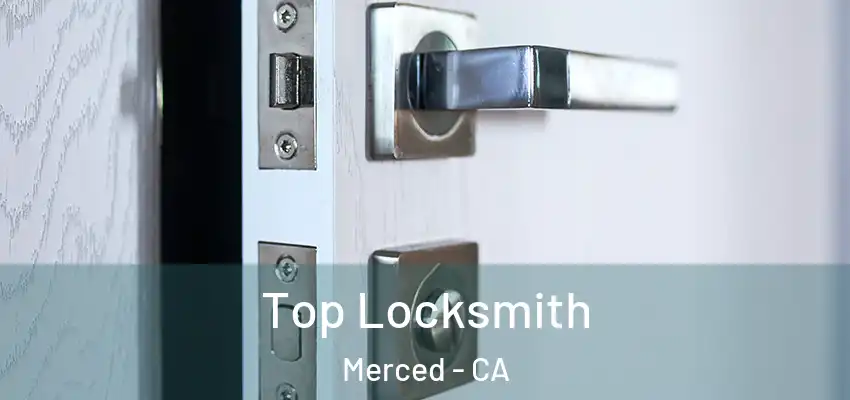  Top Locksmith Merced - CA