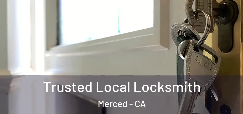  Trusted Local Locksmith Merced - CA